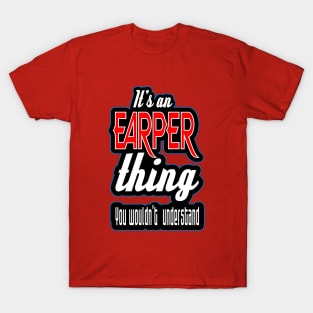 It's a EARPER thing.  You wouldn't understand. T-Shirt